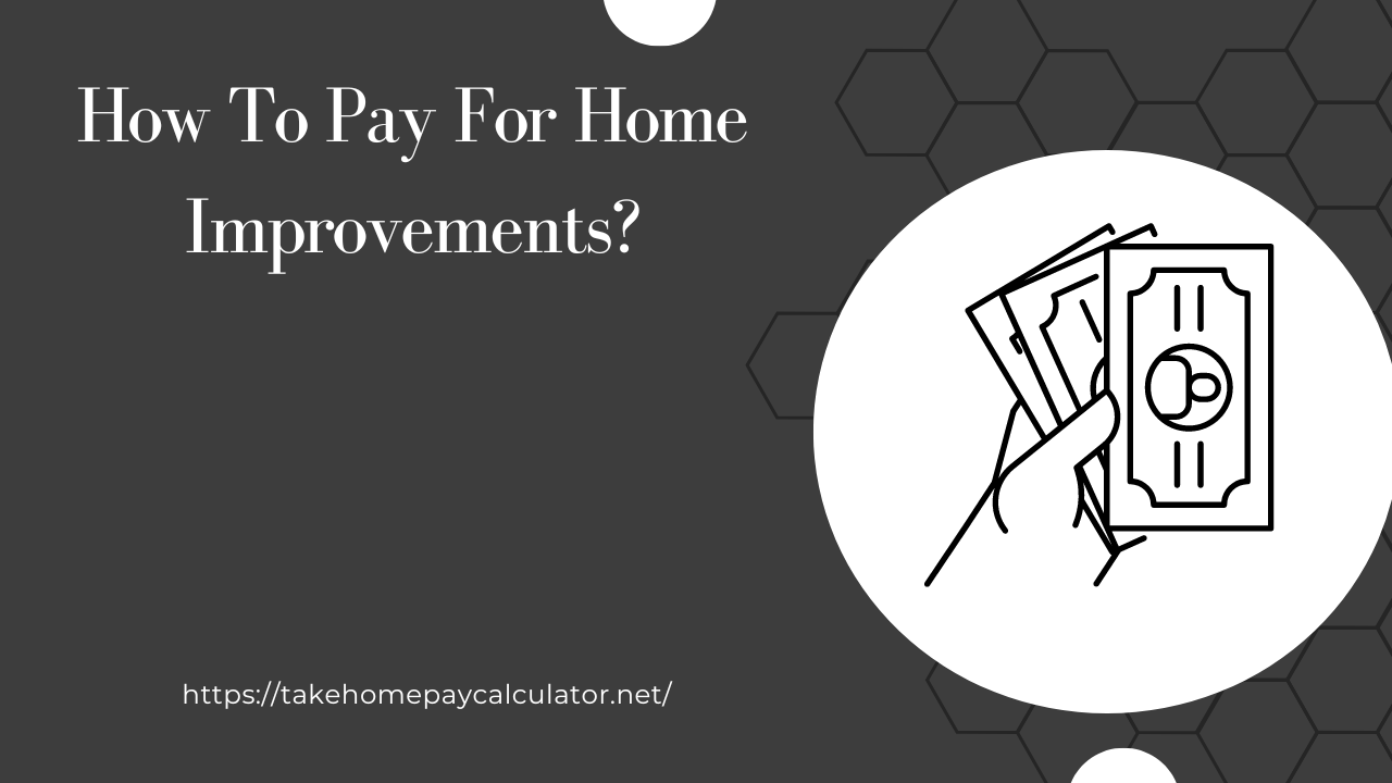 How To Pay For Home Improvements?