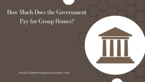 How Much Does the Government Pay for Group Homes?