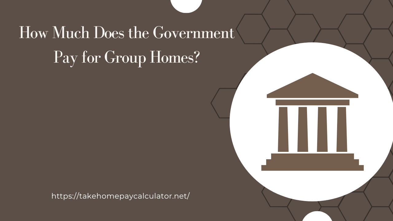 How Much Does the Government Pay for Group Homes?