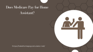 Does Medicare Pay for Home Assistant?