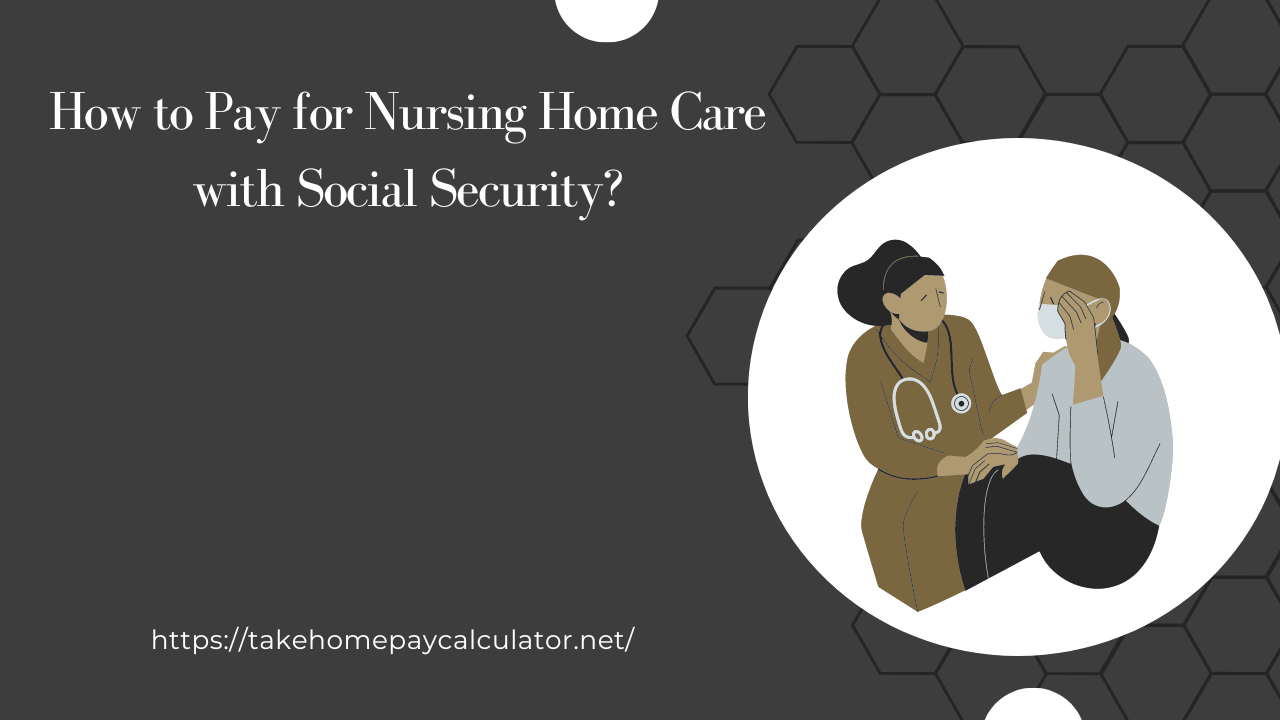 How to Pay for Nursing Home Care with Social Security?
