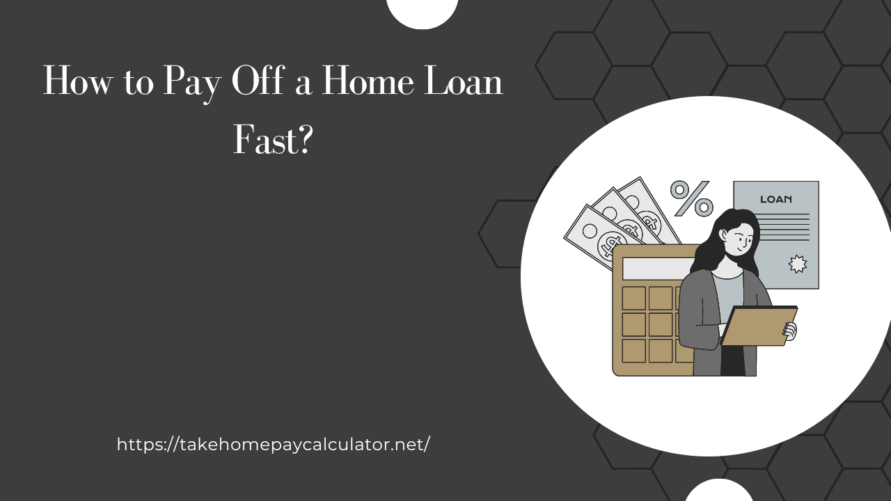 How to Pay Off a Home Loan Fast?