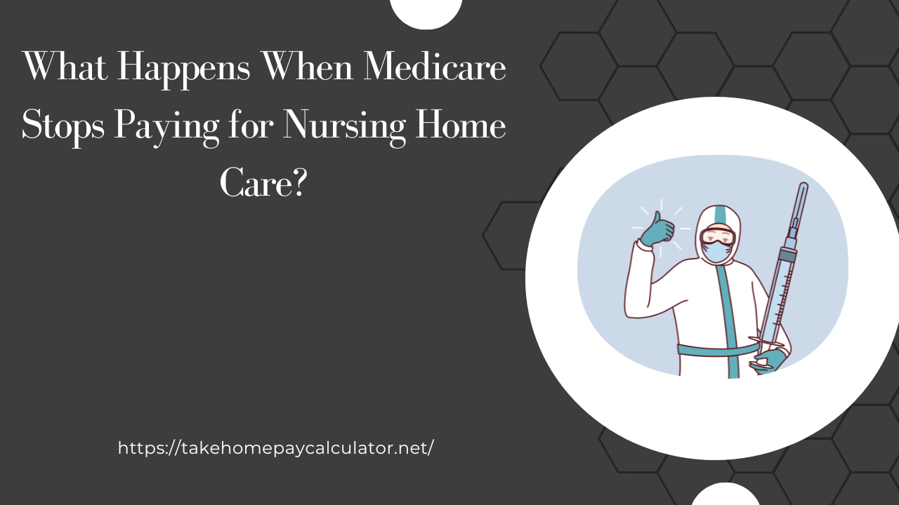 What Happens When Medicare Stops Paying for Nursing Home Care?